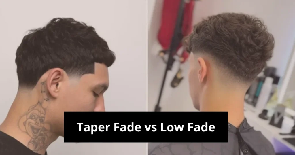 Taper Fade vs Low Fade